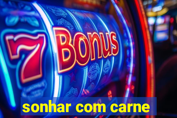 sonhar com carne